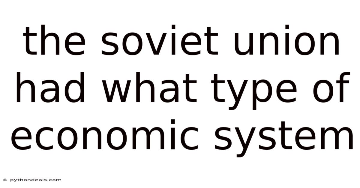 The Soviet Union Had What Type Of Economic System