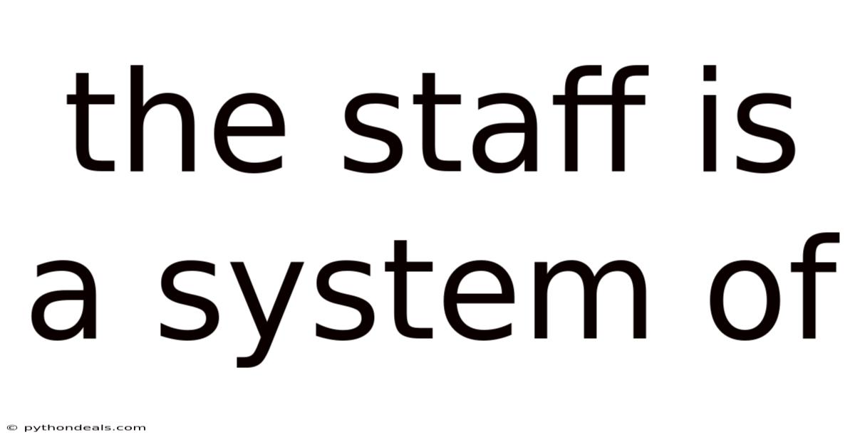 The Staff Is A System Of