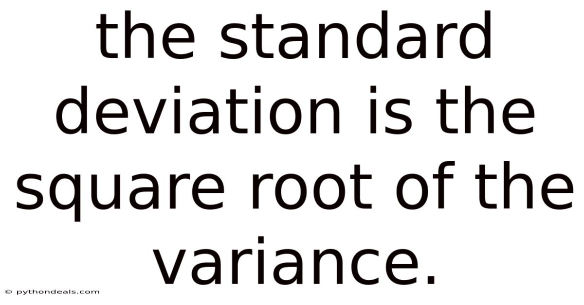 The Standard Deviation Is The Square Root Of The Variance.