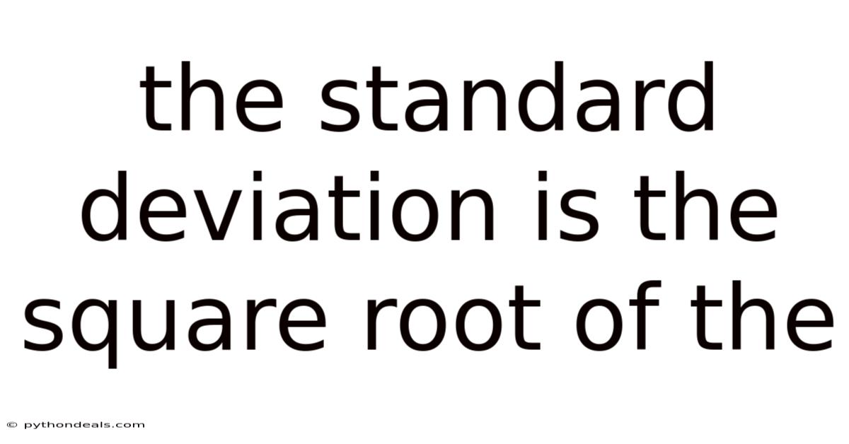 The Standard Deviation Is The Square Root Of The