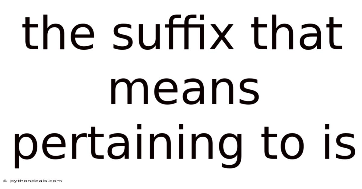 The Suffix That Means Pertaining To Is