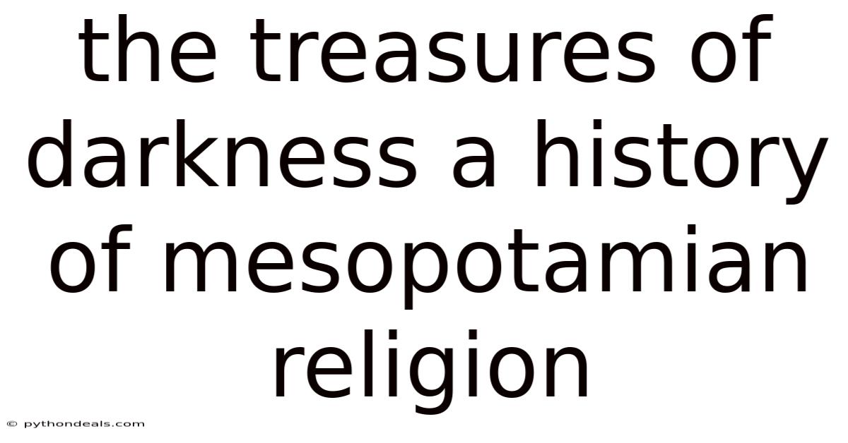 The Treasures Of Darkness A History Of Mesopotamian Religion
