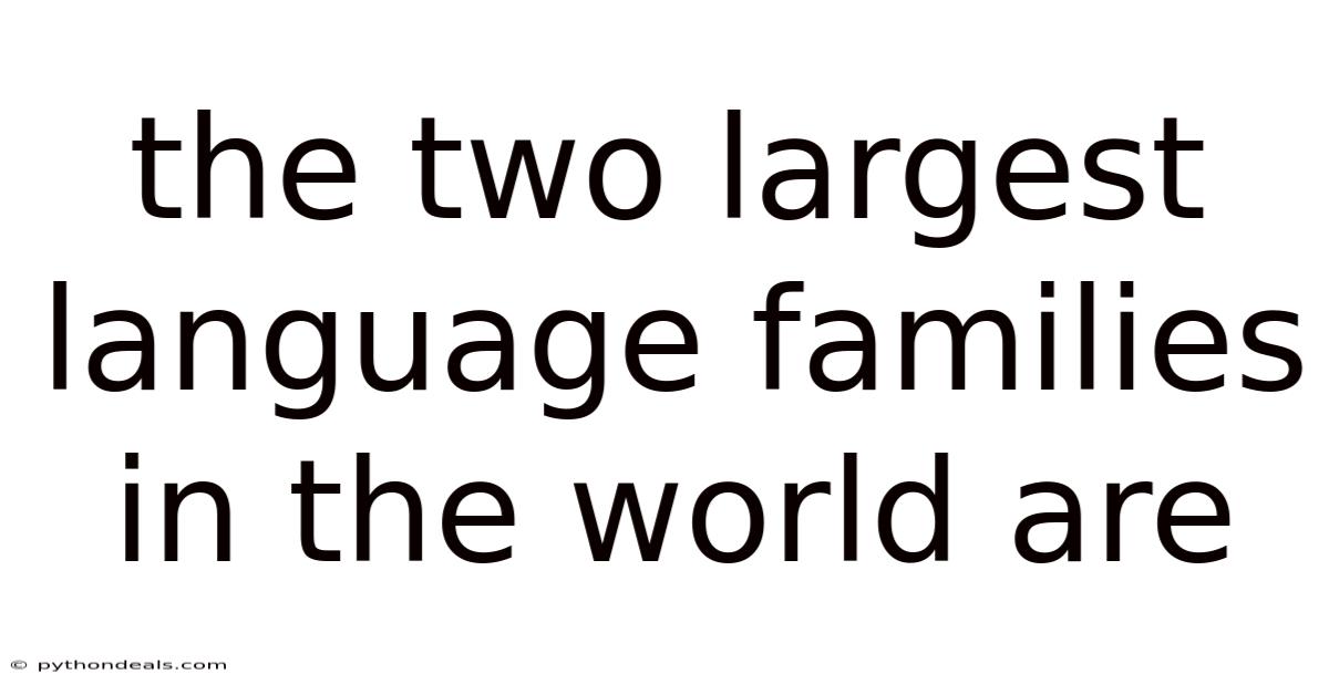 The Two Largest Language Families In The World Are