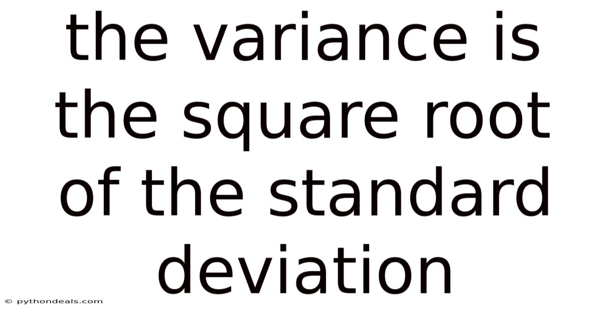 The Variance Is The Square Root Of The Standard Deviation