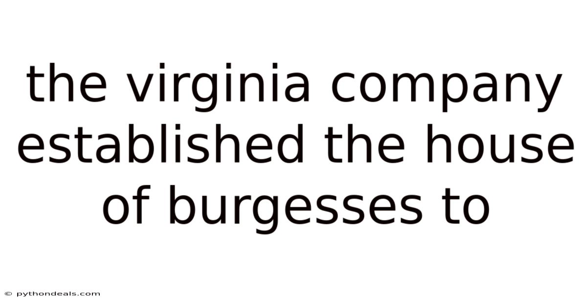 The Virginia Company Established The House Of Burgesses To