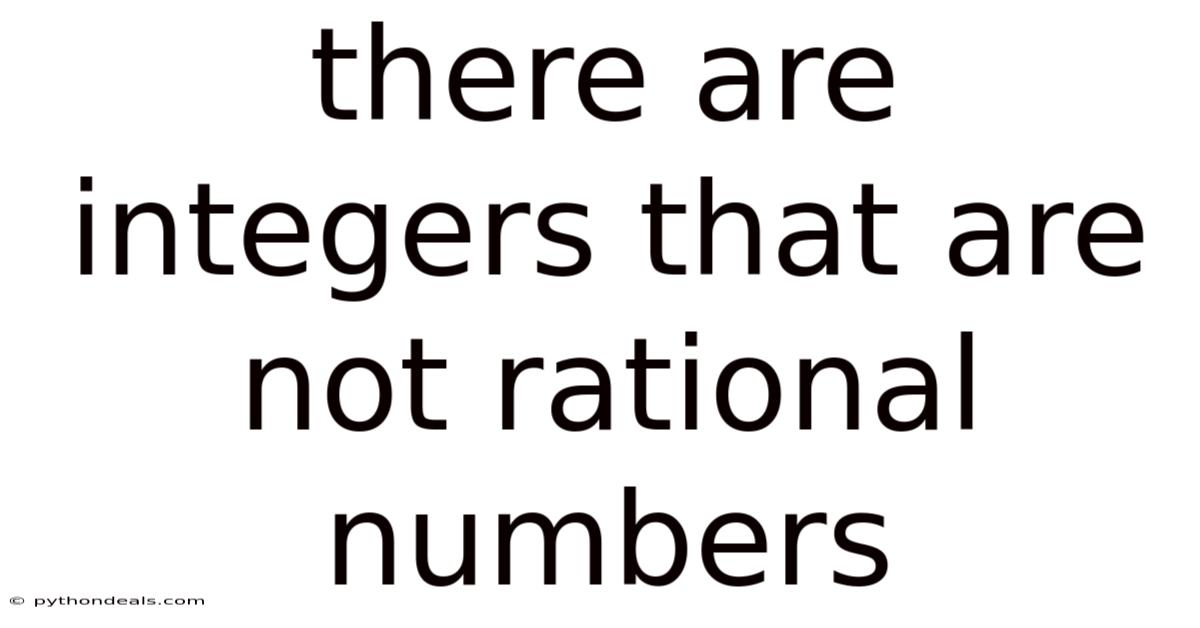 There Are Integers That Are Not Rational Numbers