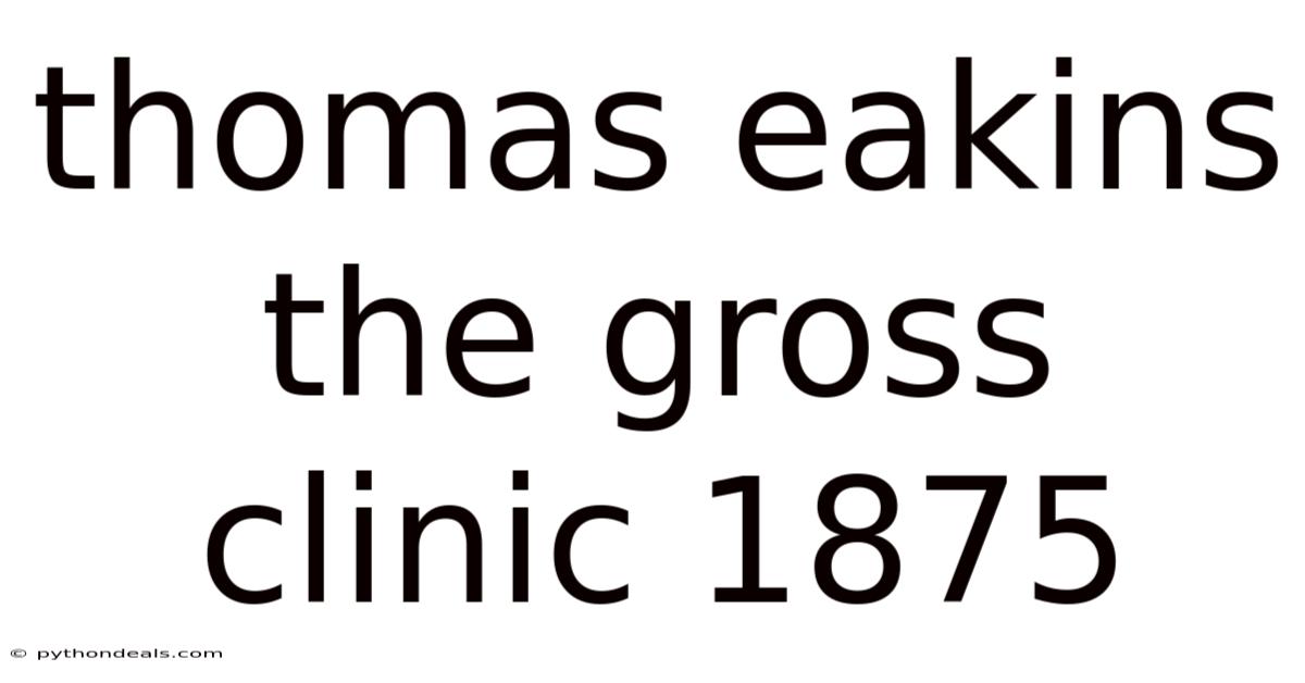 Thomas Eakins The Gross Clinic 1875