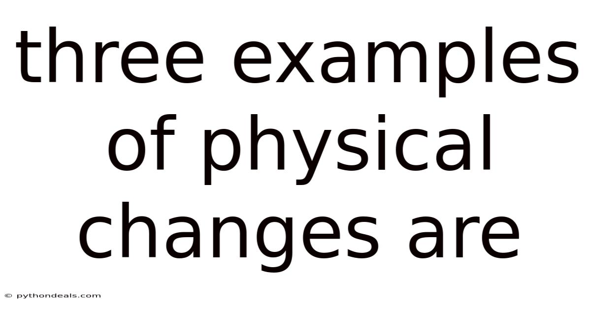 Three Examples Of Physical Changes Are