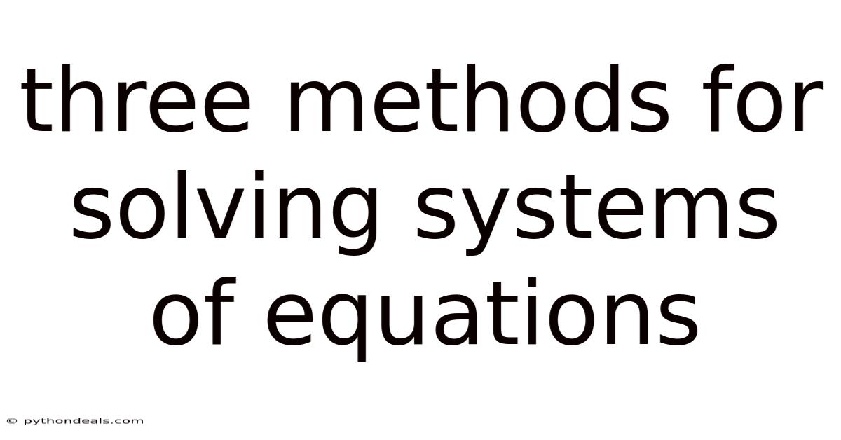 Three Methods For Solving Systems Of Equations