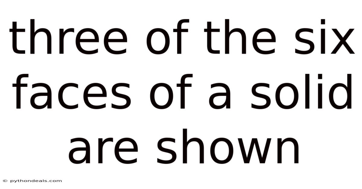 Three Of The Six Faces Of A Solid Are Shown