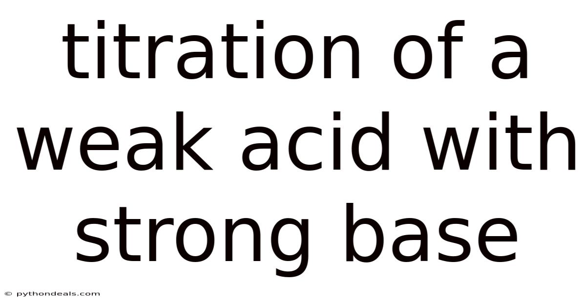Titration Of A Weak Acid With Strong Base