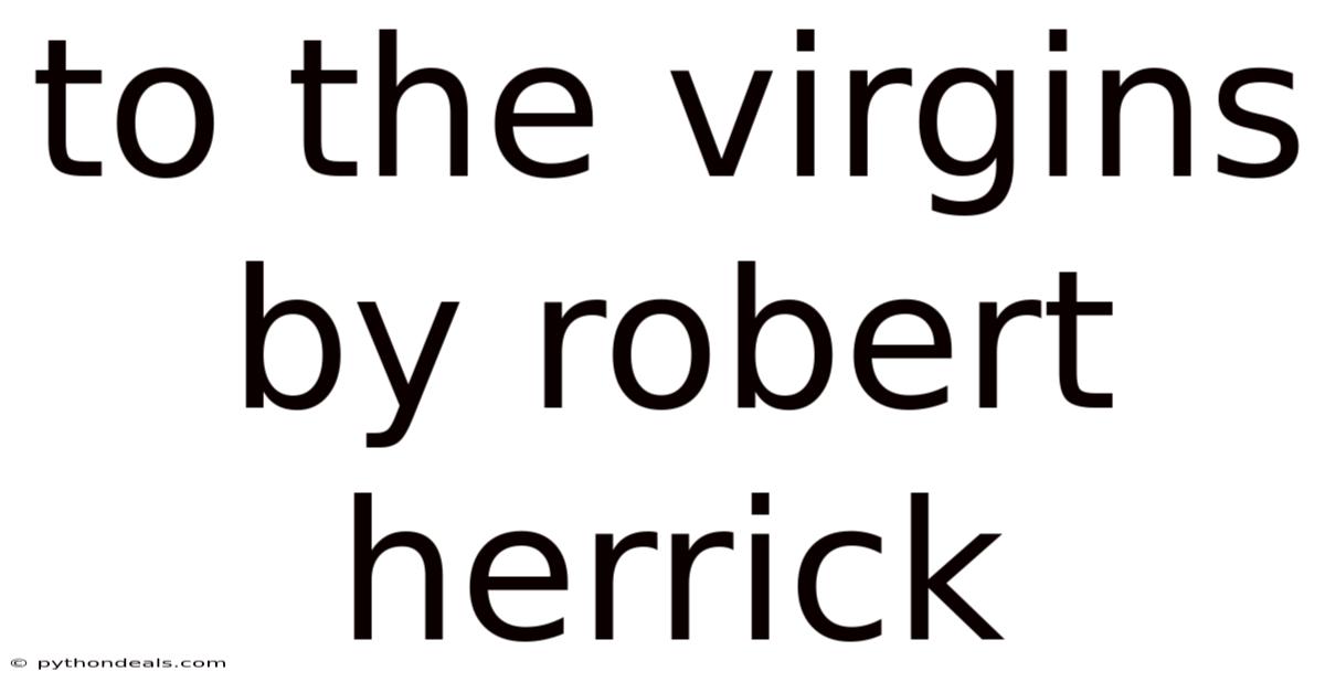 To The Virgins By Robert Herrick