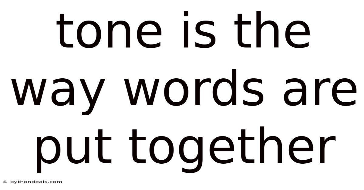 Tone Is The Way Words Are Put Together