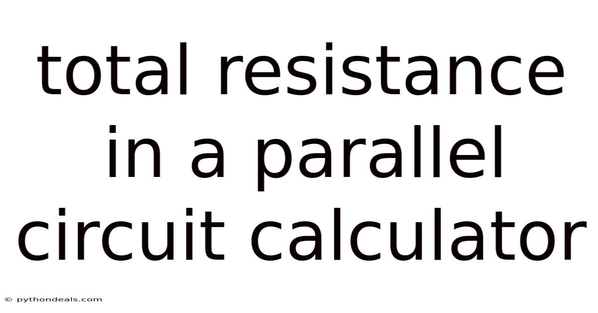 Total Resistance In A Parallel Circuit Calculator