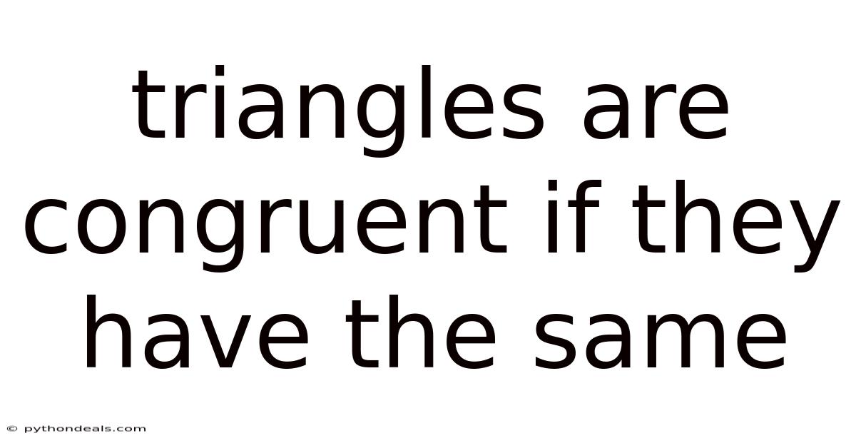 Triangles Are Congruent If They Have The Same