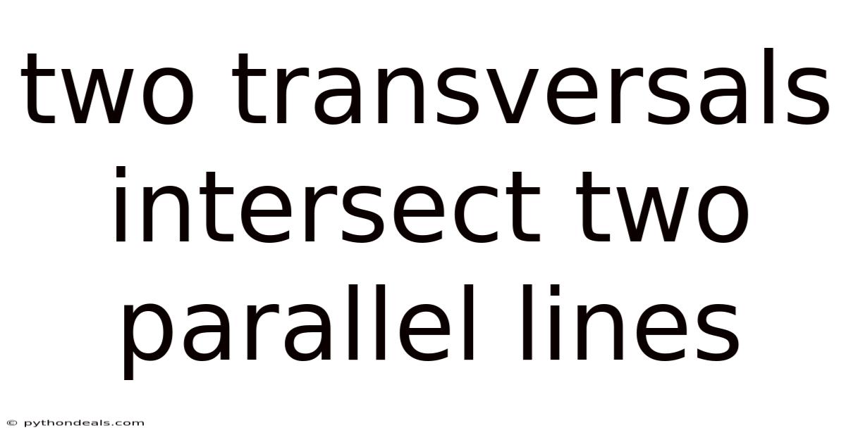 Two Transversals Intersect Two Parallel Lines