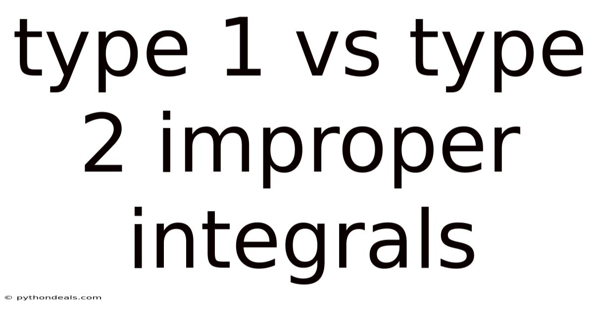 Type 1 Vs Type 2 Improper Integrals