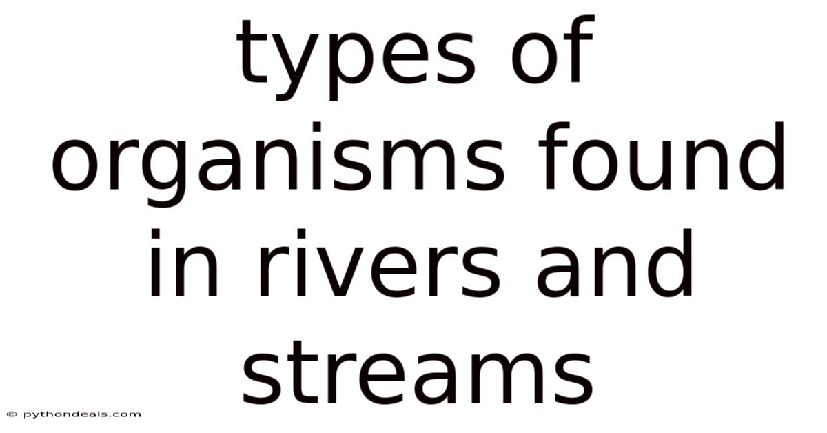 Types Of Organisms Found In Rivers And Streams