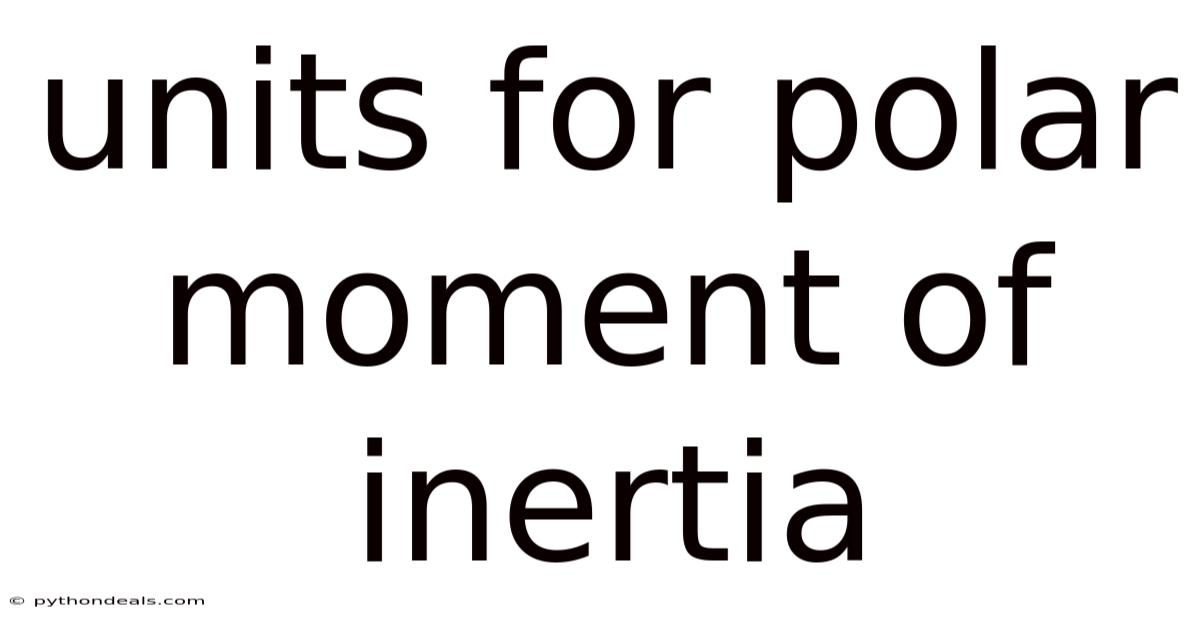 Units For Polar Moment Of Inertia