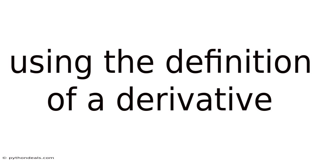 Using The Definition Of A Derivative
