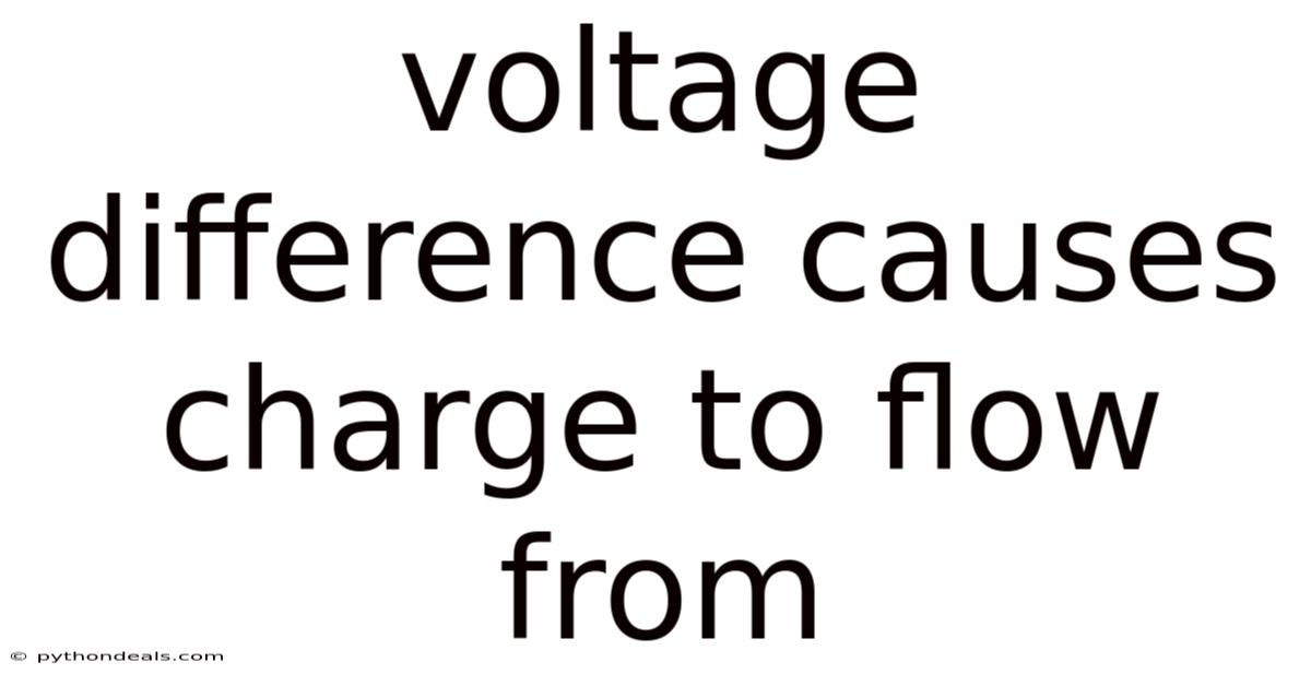 Voltage Difference Causes Charge To Flow From