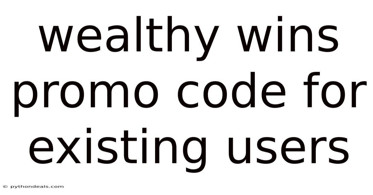 Wealthy Wins Promo Code For Existing Users
