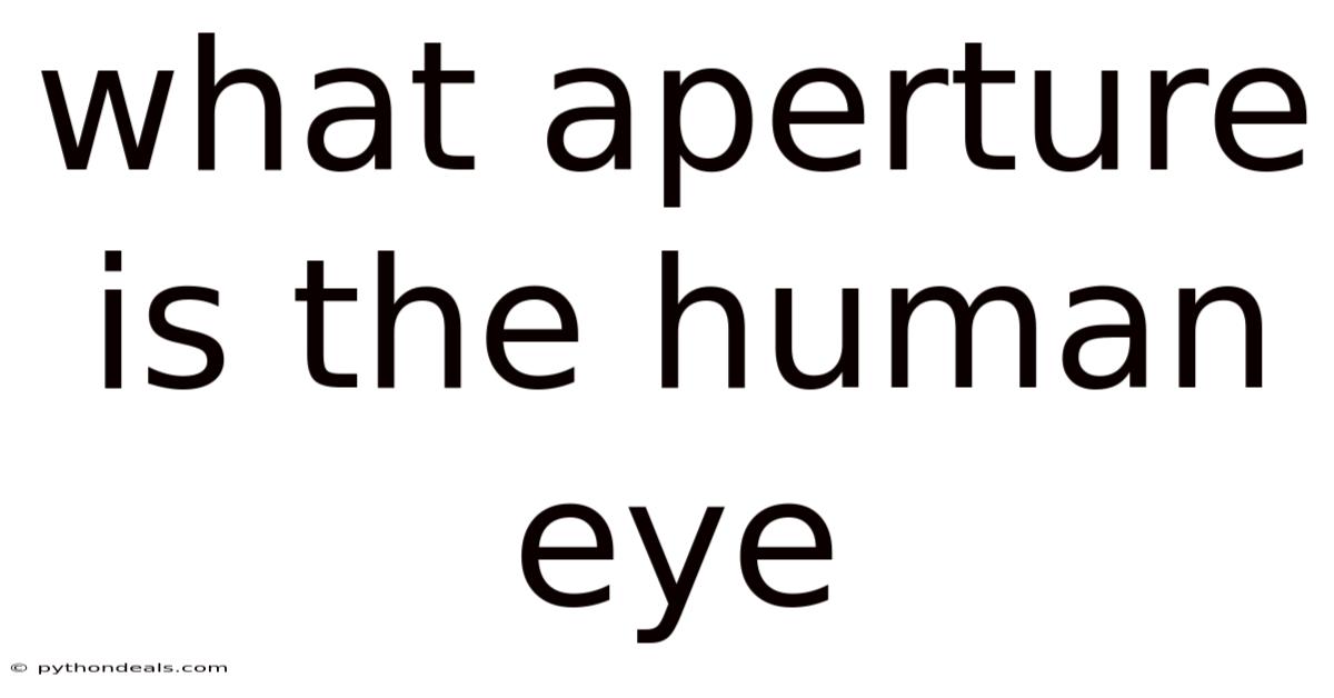 What Aperture Is The Human Eye