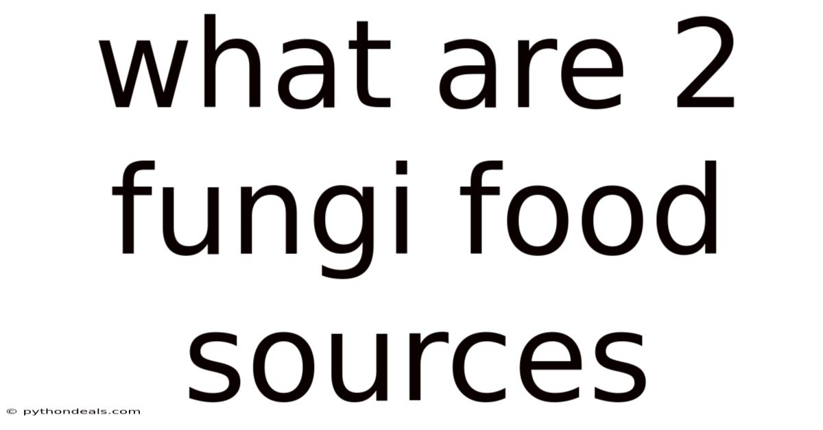 What Are 2 Fungi Food Sources