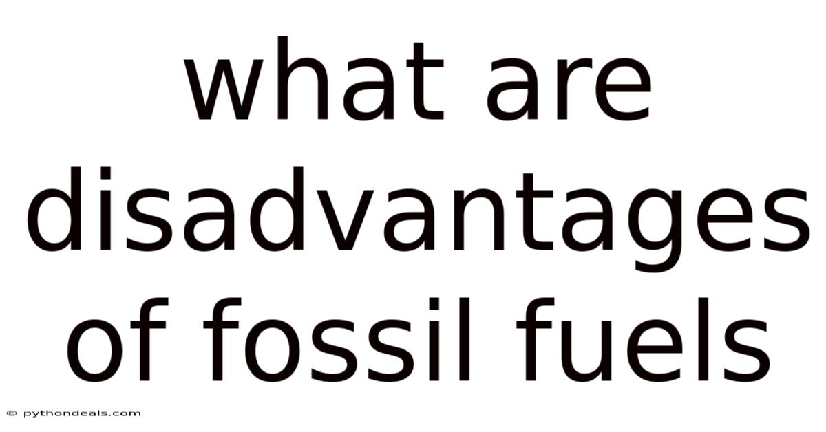 What Are Disadvantages Of Fossil Fuels
