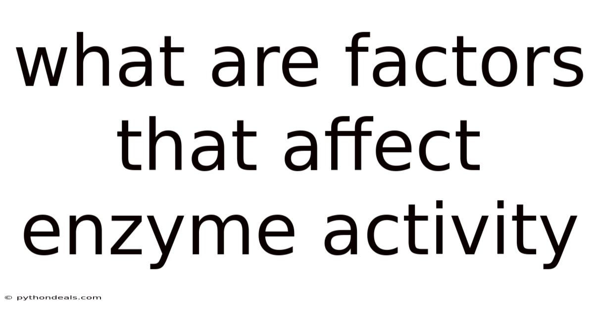 What Are Factors That Affect Enzyme Activity