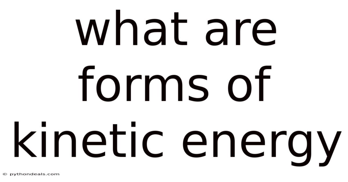 What Are Forms Of Kinetic Energy