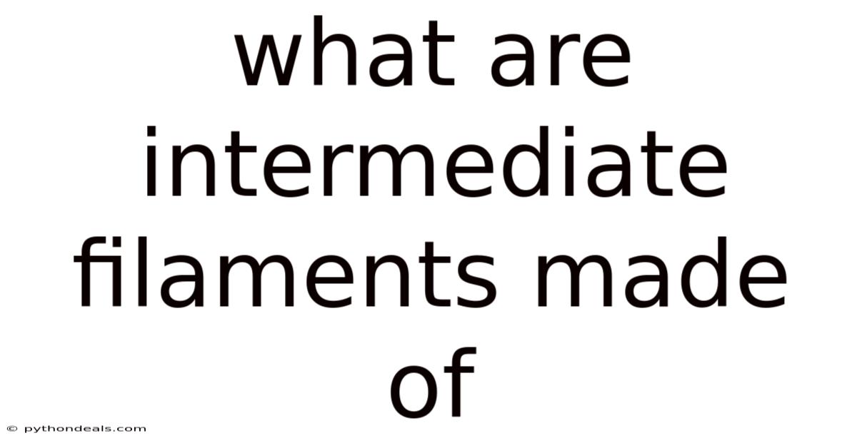 What Are Intermediate Filaments Made Of