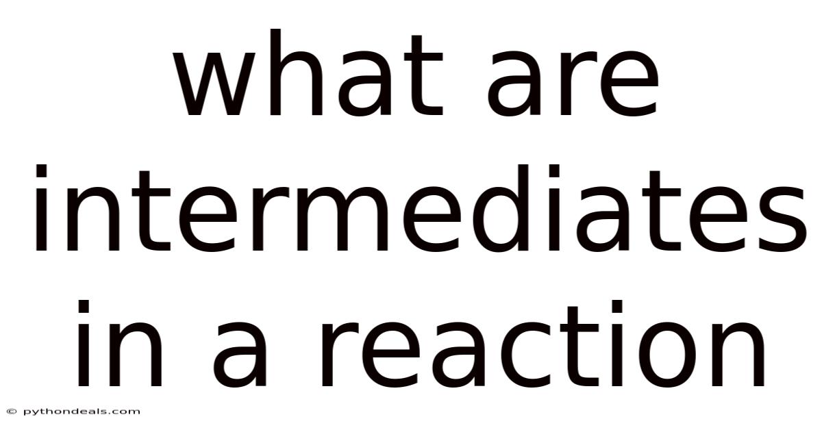What Are Intermediates In A Reaction