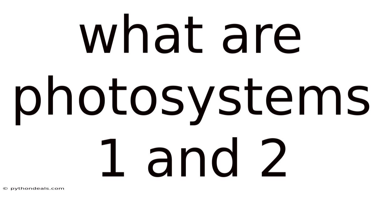What Are Photosystems 1 And 2