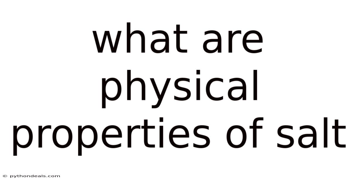 What Are Physical Properties Of Salt