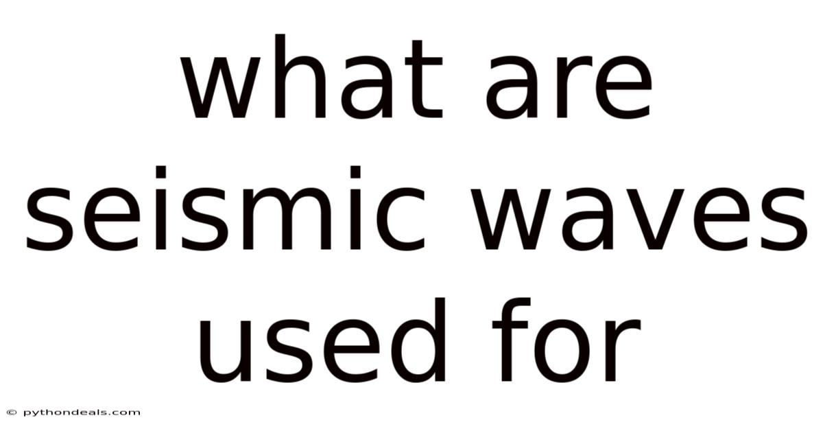 What Are Seismic Waves Used For
