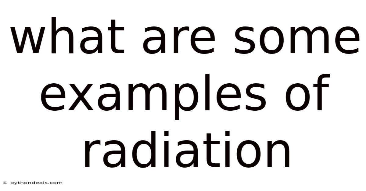 What Are Some Examples Of Radiation
