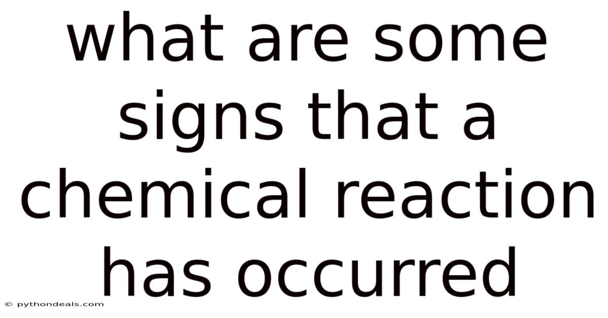 What Are Some Signs That A Chemical Reaction Has Occurred