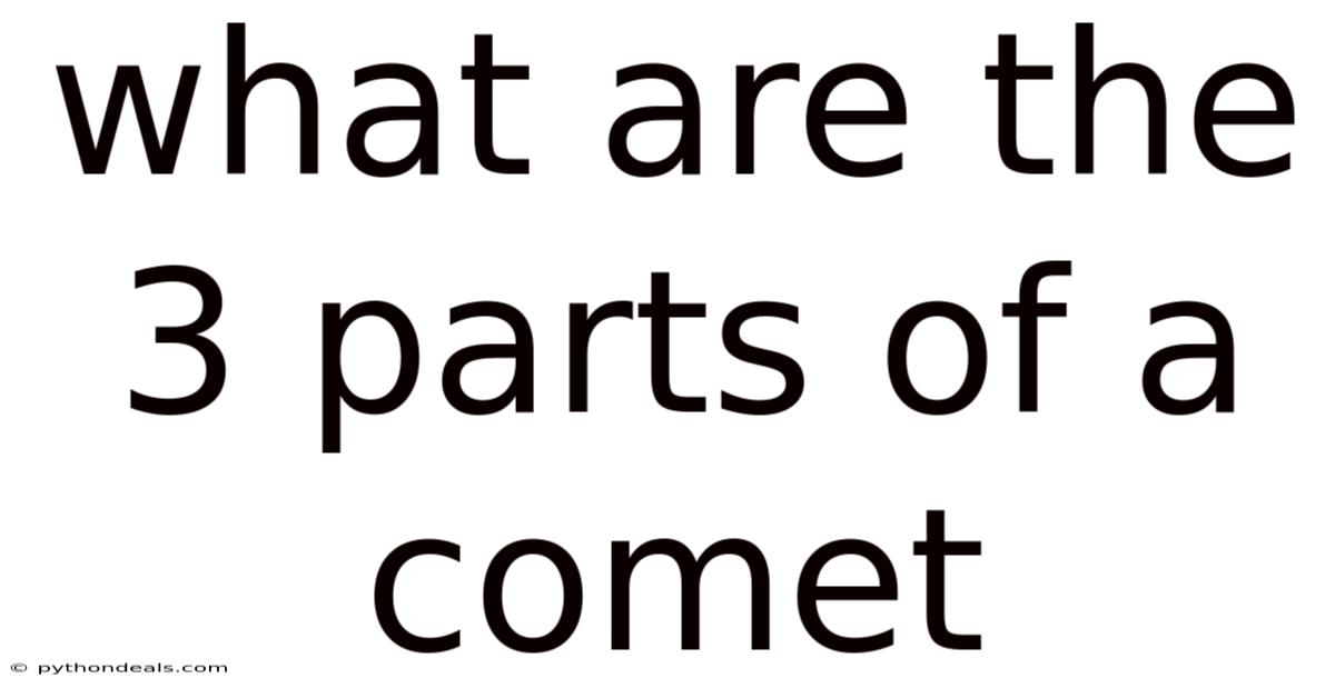 What Are The 3 Parts Of A Comet