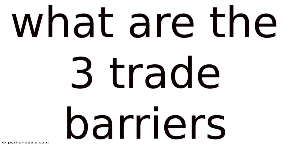 What Are The 3 Trade Barriers