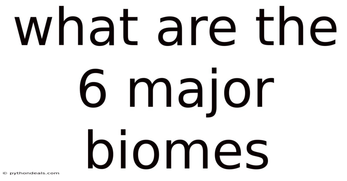 What Are The 6 Major Biomes