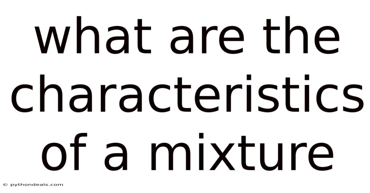 What Are The Characteristics Of A Mixture