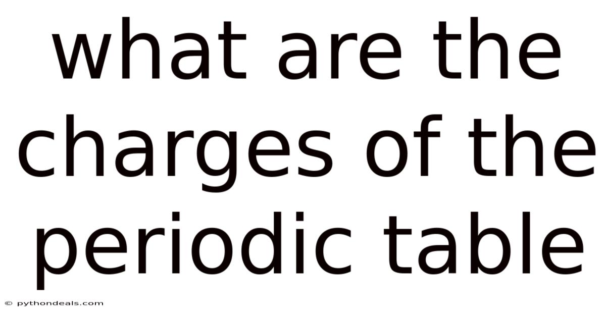 What Are The Charges Of The Periodic Table