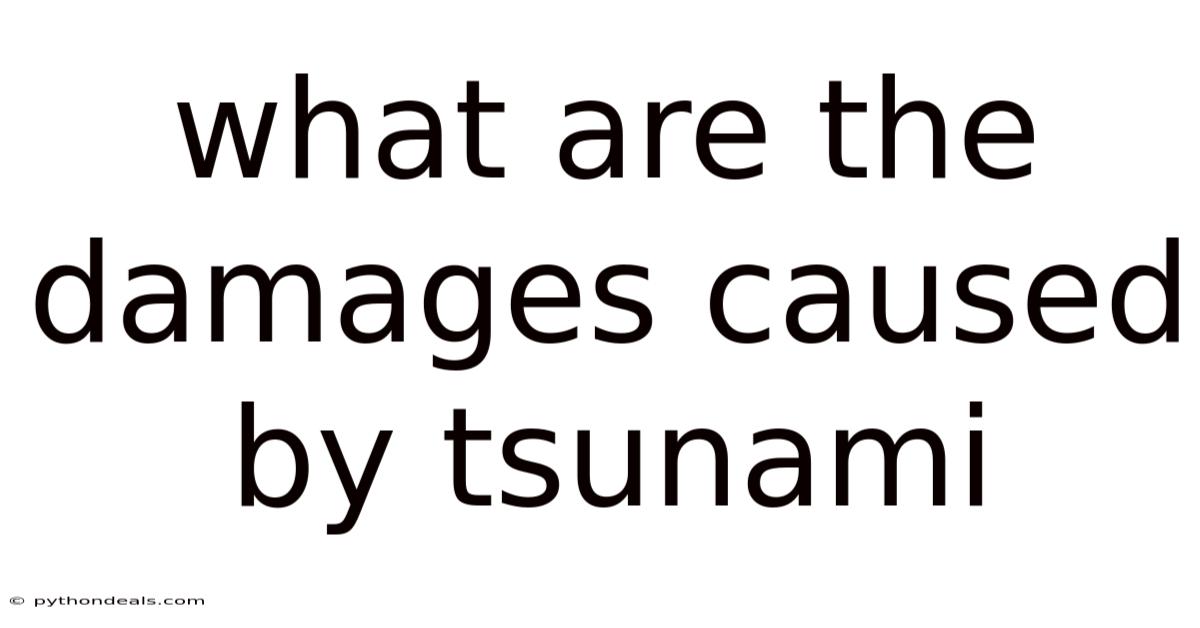 What Are The Damages Caused By Tsunami