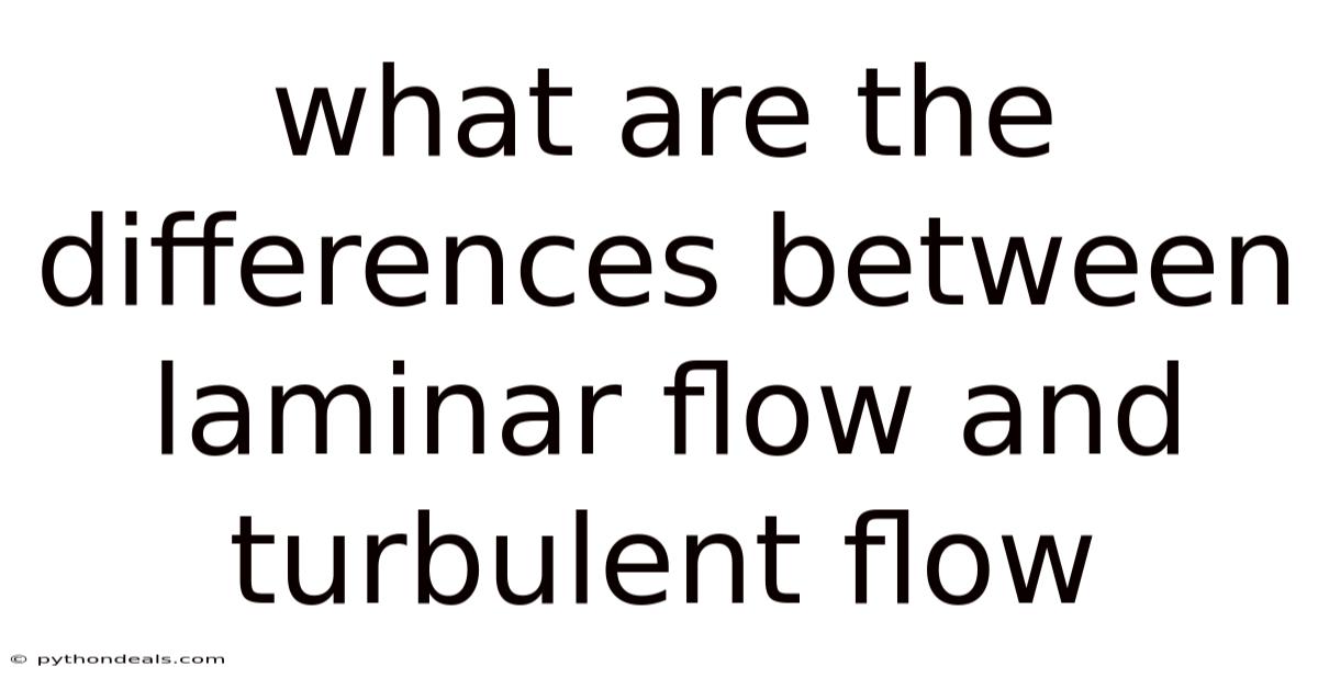 What Are The Differences Between Laminar Flow And Turbulent Flow