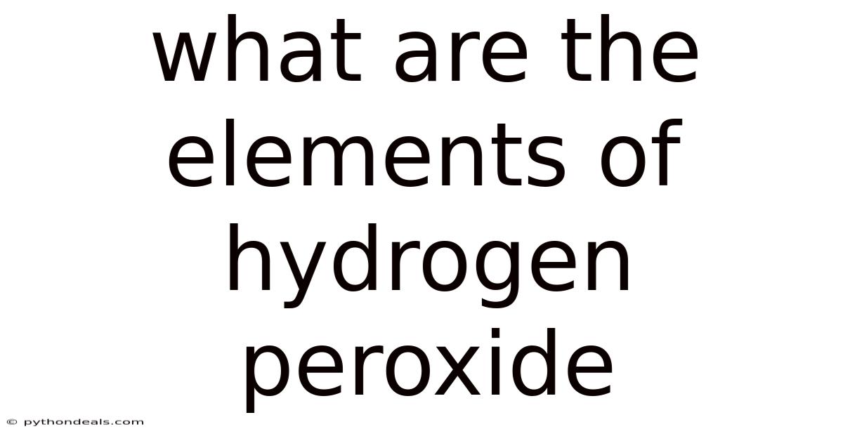What Are The Elements Of Hydrogen Peroxide