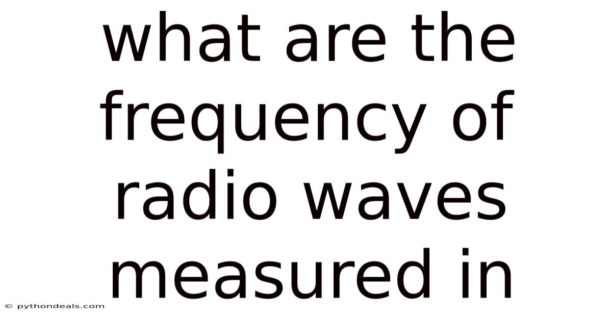 What Are The Frequency Of Radio Waves Measured In