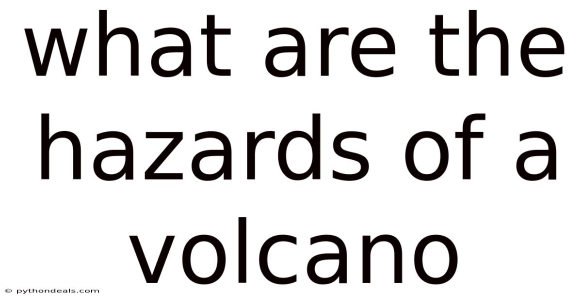 What Are The Hazards Of A Volcano