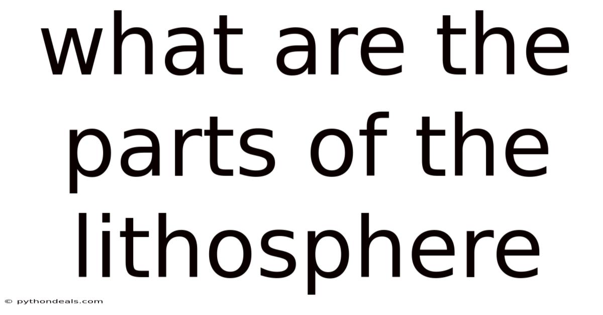 What Are The Parts Of The Lithosphere