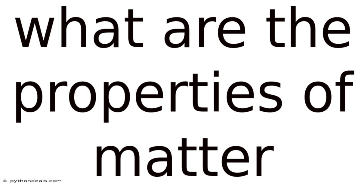 What Are The Properties Of Matter